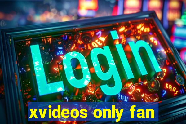 xvideos only fan